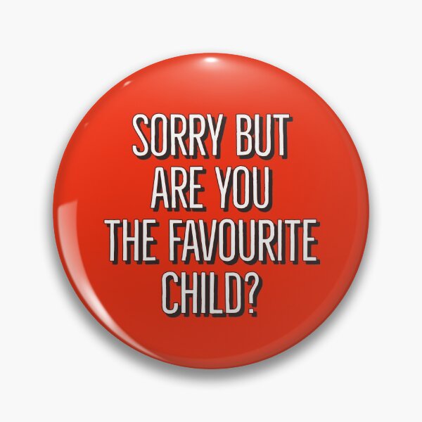 Item preview, Sorry but are you the favourite child?  designed and sold by DiddyH.