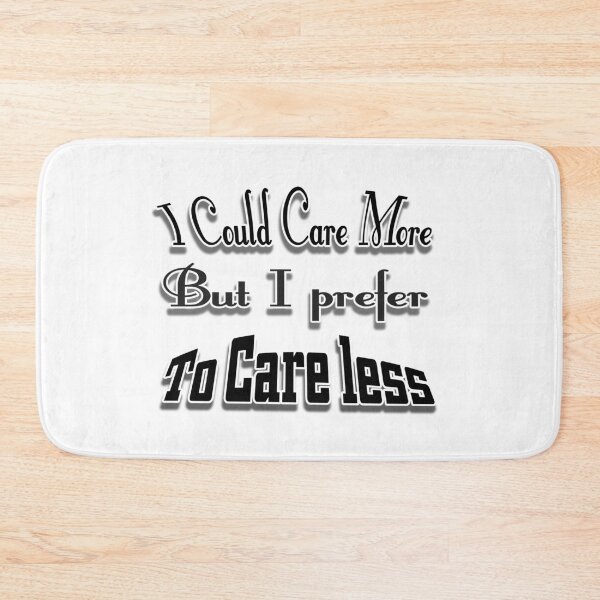 Item preview, I Could Care More Or Care Less designed and sold by Sneableman58.