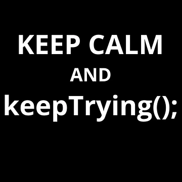 Artwork thumbnail, Computer Geek Keep Calm keepTrying(); by ComputerGeeksTs