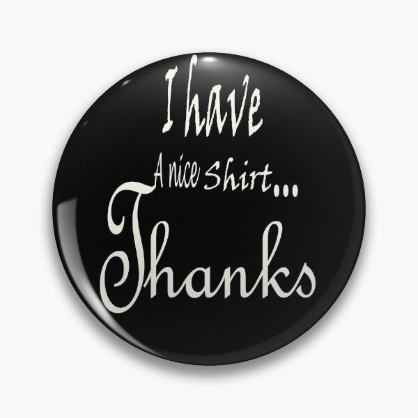 Item preview, I Have A Nice Shirt Thanks tee Shirt : Gift to Mom & Dad Day & Greating designed and sold by Teshirt ★★★★★.