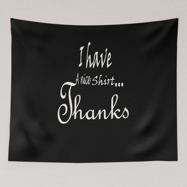 Item preview, I Have A Nice Shirt Thanks tee Shirt : Gift to Mom & Dad Day & Greating designed and sold by Teshirt ★★★★★.