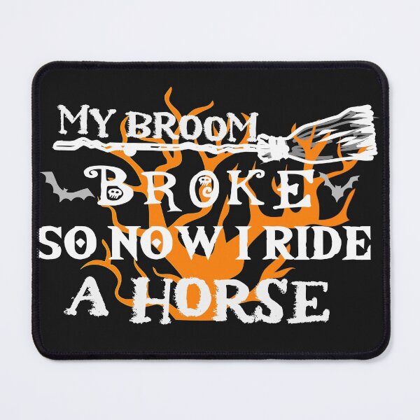 Item preview, my broom broke so now i ride a horse designed and sold by simonrice14.