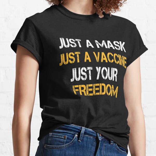 Funny Just a Mask Just a Vaccine Just Your Freedom Gift Classic T-Shirt