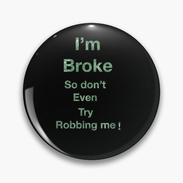 Item preview, I’m Broke so don’t even try Robbing me designed and sold by Joelartdesigns.