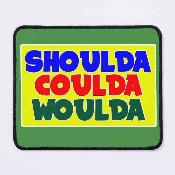 Item preview, Shoulda, Coulda, Woulda designed and sold by CRHPOD20.