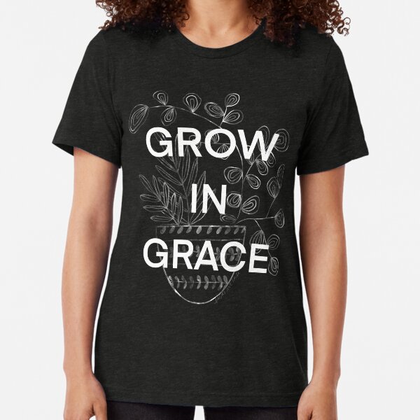 Grow in Grace reminder Tee Tri-blend T-Shirt