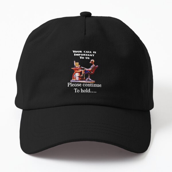 Your call is important to us please continue to hold Dad Hat