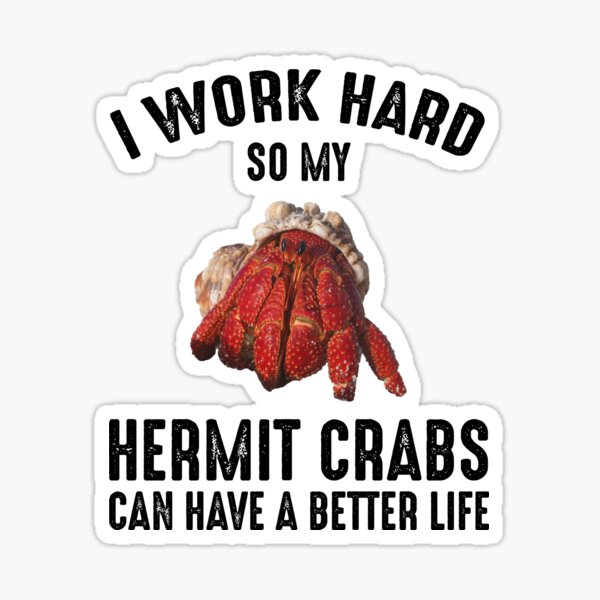 Item preview, I Work Hard So My Hermit Crabs Can Have A Better Life designed and sold by Cat Lady Designs.