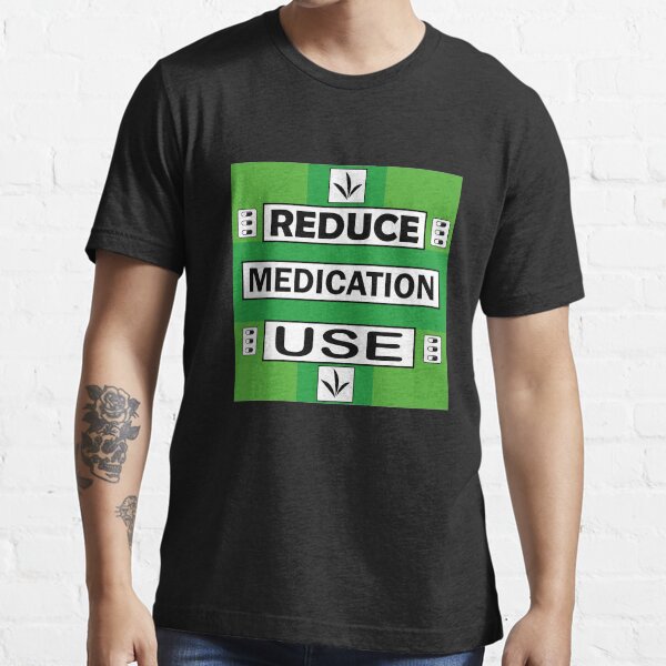 "Reduce medication use , medication use , medication addiction" Tshirt