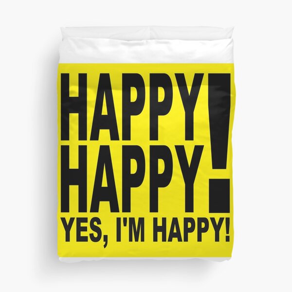 Happy Happy! Yes, I’m Happy! Duvet Cover