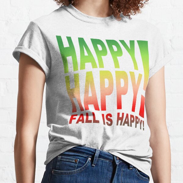 Happy Happy! Fall is Happy! Classic T-Shirt