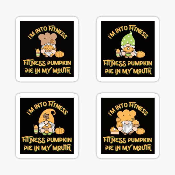 I'm Into Fitness Fit'ness Pumpkin Pie in My Mouth Sticker