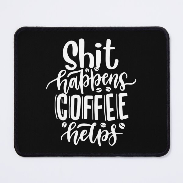 Item preview, Shit Happens Coffee Helps designed and sold by tw2us.
