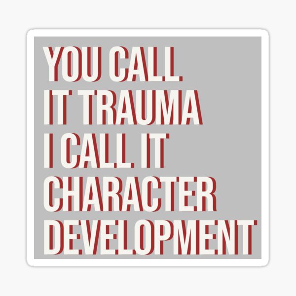 Item preview, You Call it Trauma I call it Character Development designed and sold by aceofk.