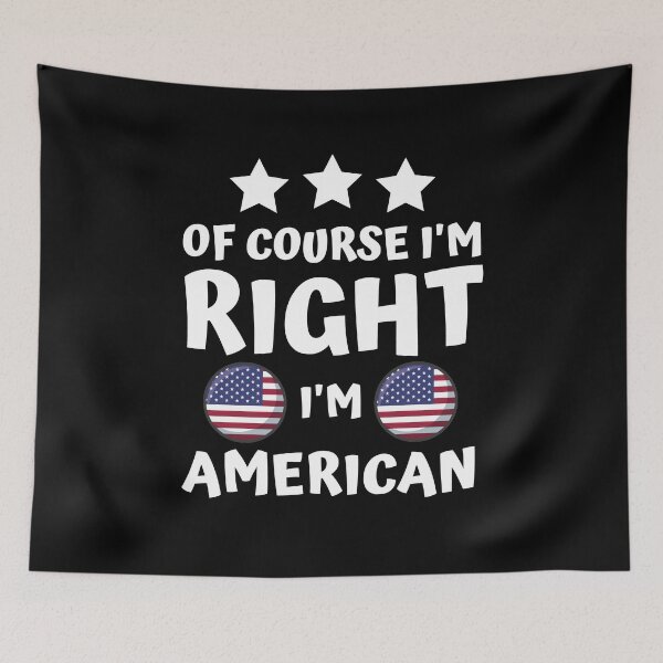 Item preview, Of Course I'm Right I'm American | Patriot Pride designed and sold by thecooltable.