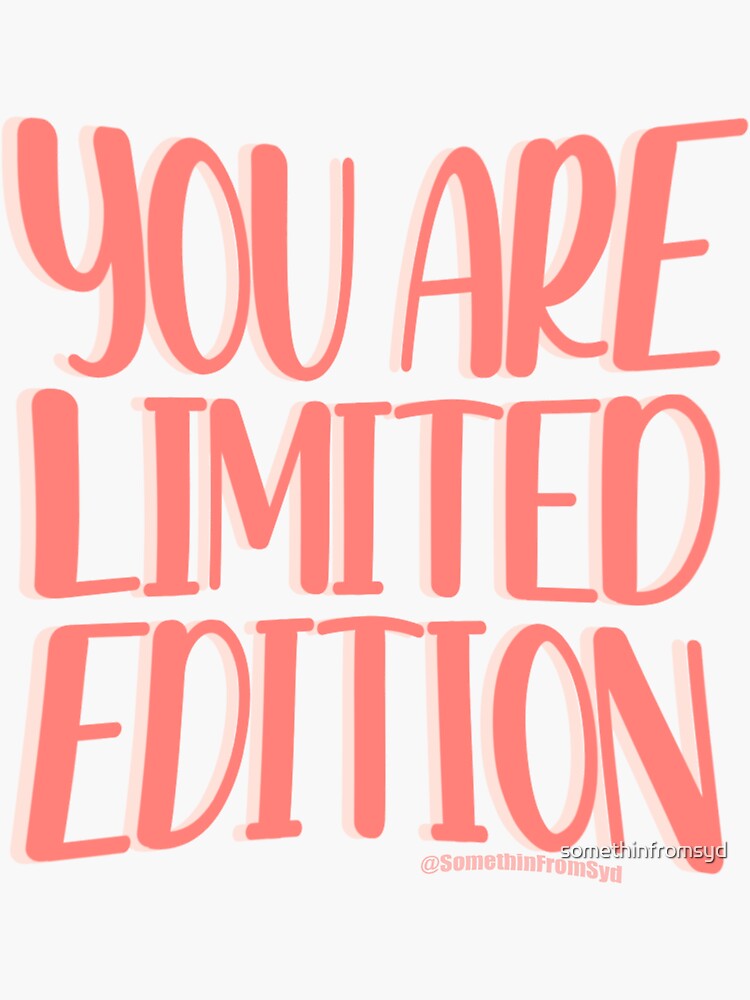 You Are Limited Edition Sticker for Sale by somethinfromsyd