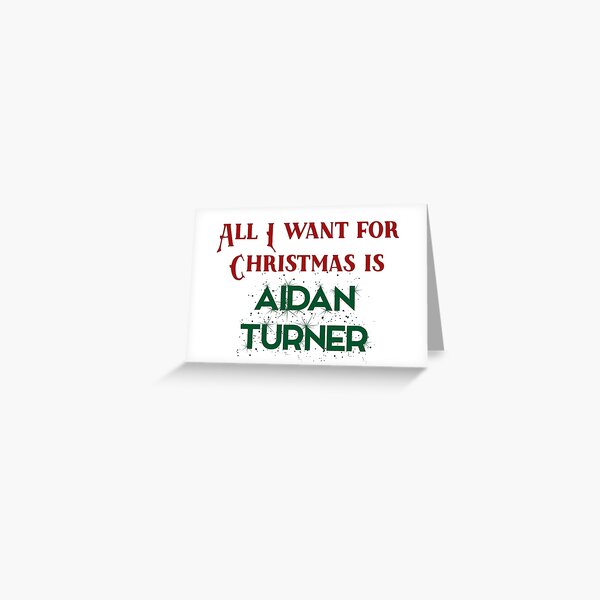 All I want for Christmas is Aidan Turner Greeting Card
