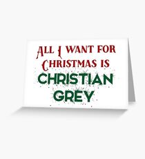All I want for Christmas is Christian Grey Greeting Card