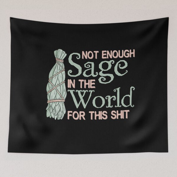 Item preview, Not Enough Sage In The World For This Shit designed and sold by RudyHernandez.