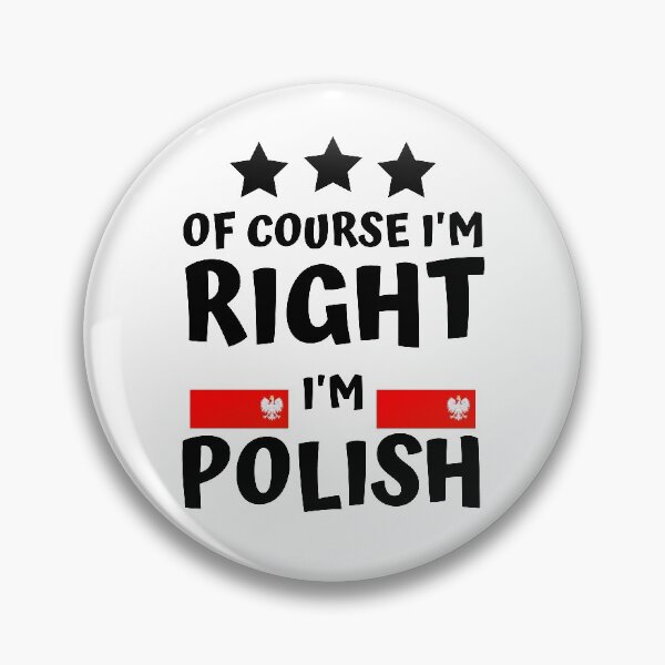Item preview, Of Course I'm Right I'm Polish | Country Pride designed and sold by thecooltable.