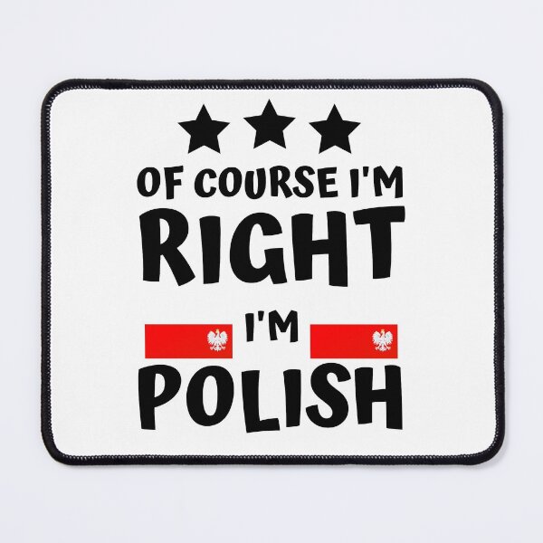 Item preview, Of Course I'm Right I'm Polish | Country Pride designed and sold by thecooltable.