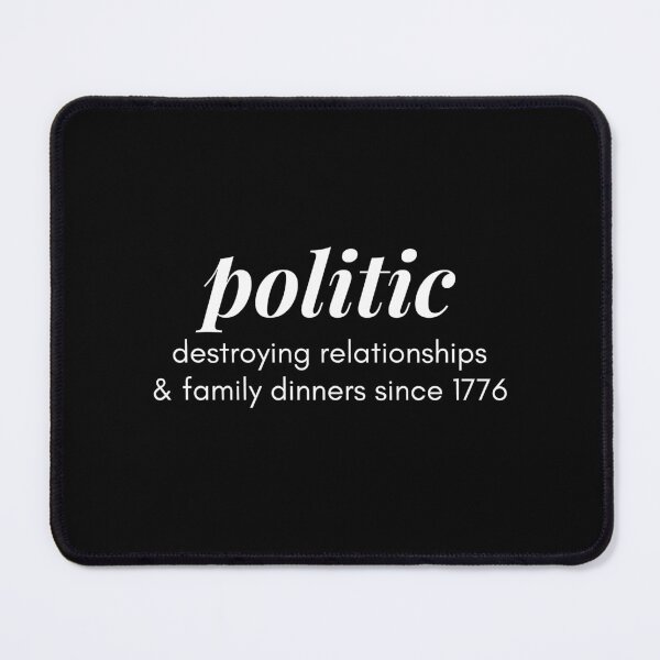 Item preview, Politics Destroying Relationships And Family Dinners - 4 designed and sold by Respire2020.