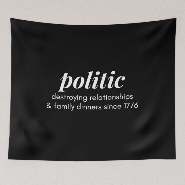 Item preview, Politics Destroying Relationships And Family Dinners - 4 designed and sold by Respire2020.