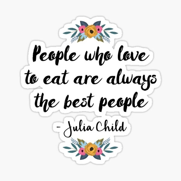 People who love to eat are always the best people Sticker