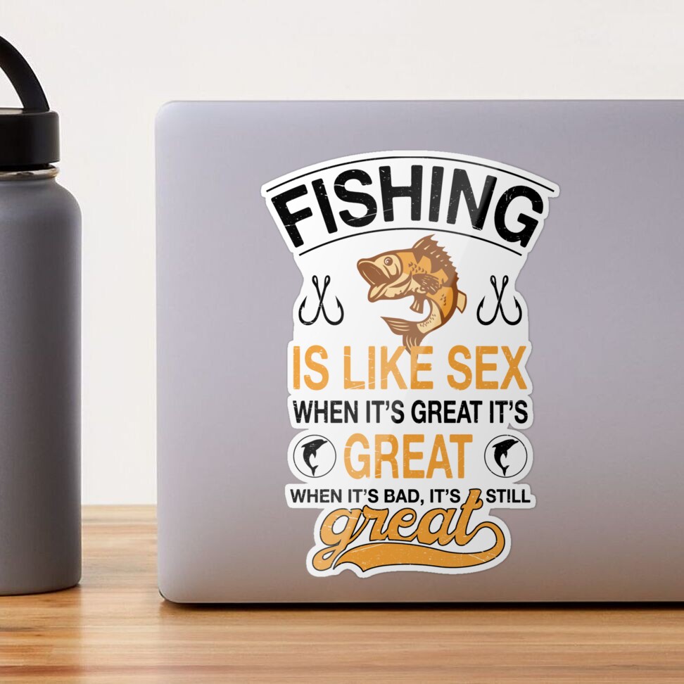 Fishing Is Like Sex Sticker for Sale by doggyd