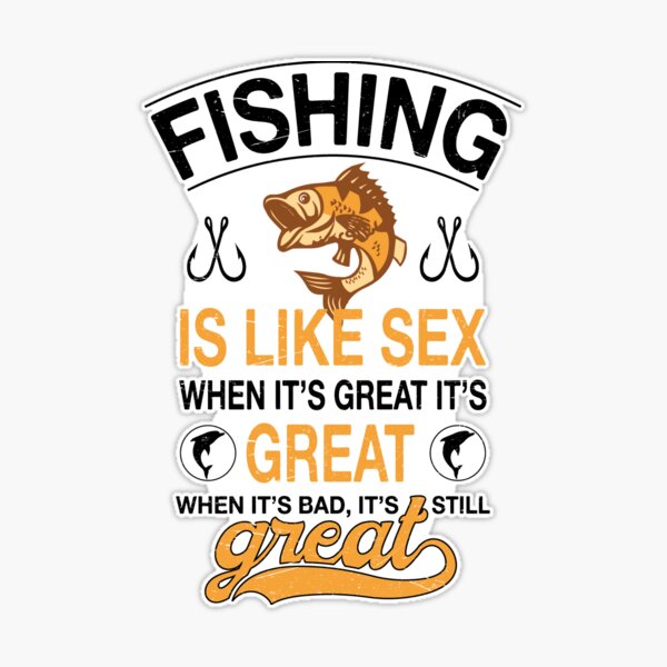 Fishing Is Like Sex Sticker