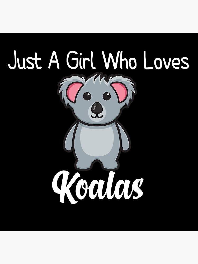 "Just A Girl Who Loves Koalas,Cute Koala,funny koala" Poster for Sale