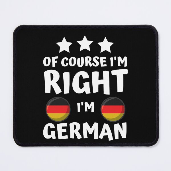 Item preview, Of Course I'm Right I'm German | Patriot Pride designed and sold by thecooltable.