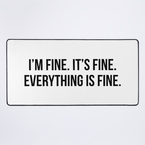 Item preview, I'm Fine. It's Fine. Everything is Fine. designed and sold by maniacfitness.