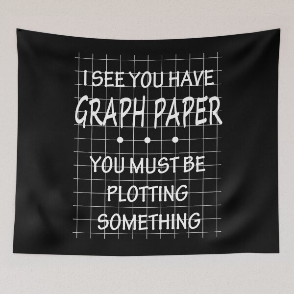 Item preview, I See You Have Graph Paper You Must Be Plotting Something designed and sold by REApparelCo.
