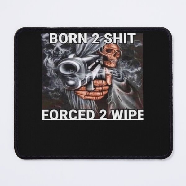 Item preview, Born to shit, Forced to wipe designed and sold by KrystinaPollich.
