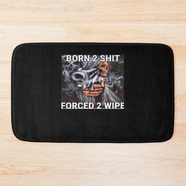 Item preview, Born to shit, Forced to wipe designed and sold by KrystinaPollich.