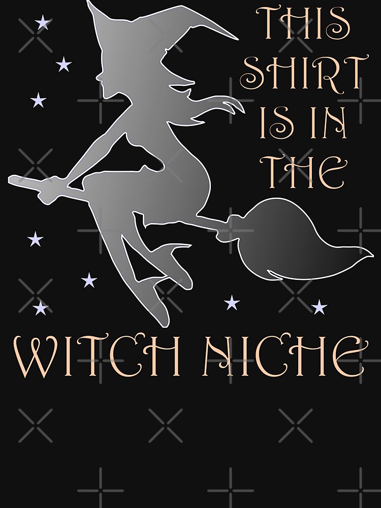 "This Shirt Is In The Witch Niche Halloween" Tshirt for Sale by