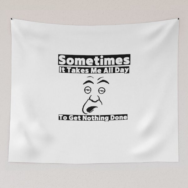 Item preview, Sometimes It Takes Me All Day To Get Nothing Done Funny designed and sold by PiDesignn.