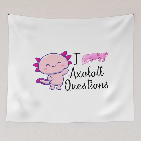 Item preview, i axolotl questions                      designed and sold by MyArtYourWorld.