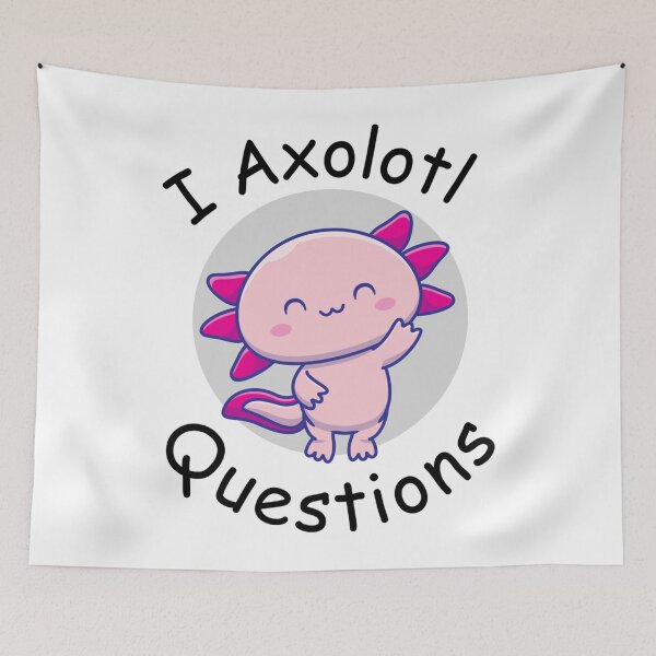 Item preview, i axolotl questions                  designed and sold by MyArtYourWorld.