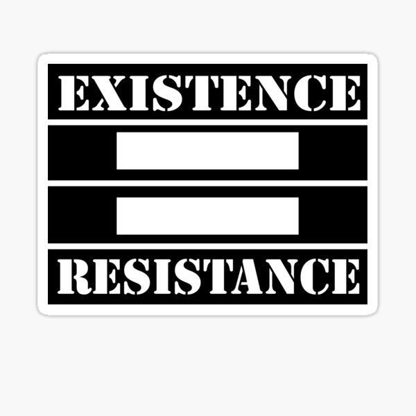 EXISTENCE = RESISTANCE Sticker