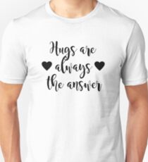 Hugs are always the answer Unisex T-Shirt