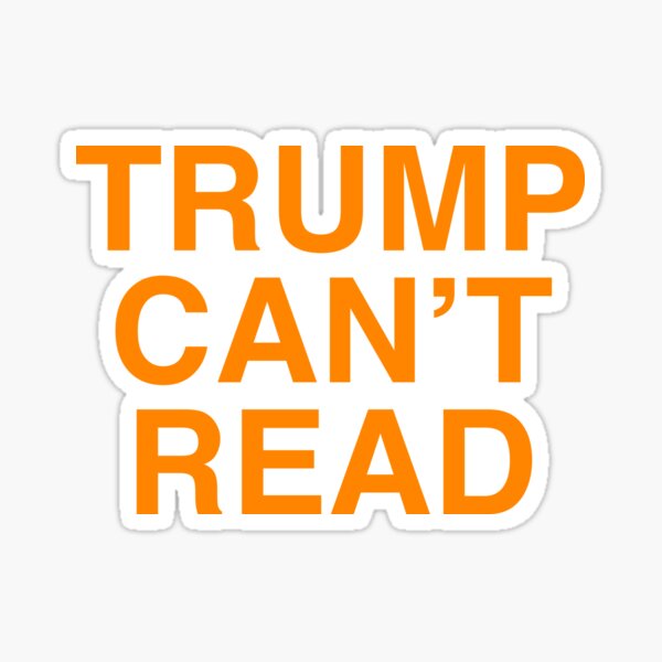 Trump Can't Read Anti Trump Glossy Sticker