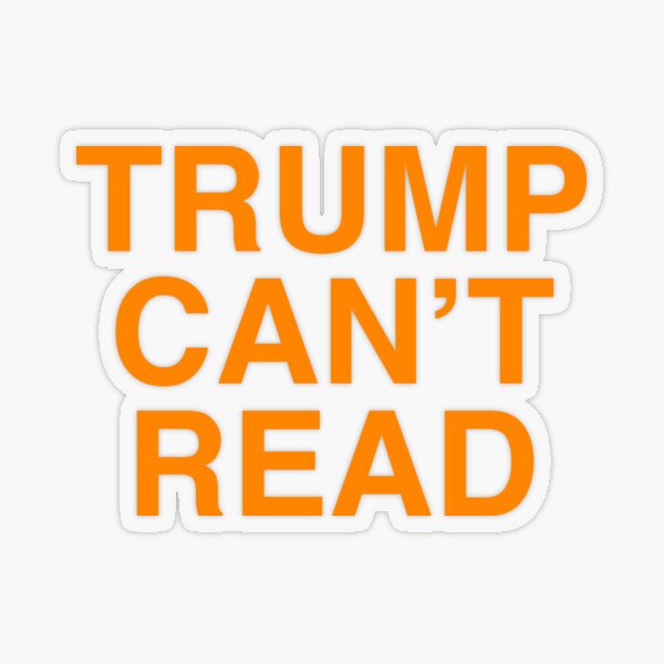 Trump Can't Read Anti Trump Transparent Sticker