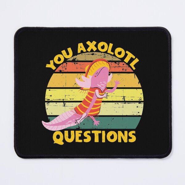 Item preview, You Axolotl Questions designed and sold by MyArtYourWorld.