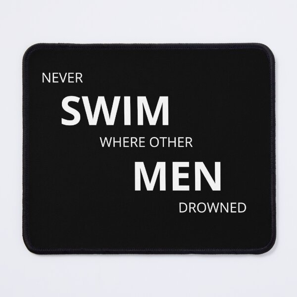 Item preview, Never SWIM where other men DROWNED. designed and sold by Tiredmenphilo.