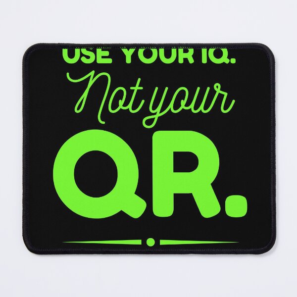 Item preview, USE YOUR IQ NOT YOUR QR designed and sold by GraffitiBomberZ.