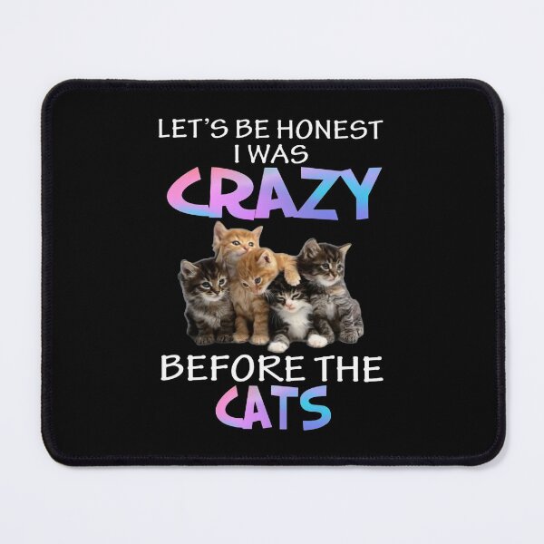 Item preview, Let's Be Honest I Was Crazy Before The Cats designed and sold by ShaverJr3000.