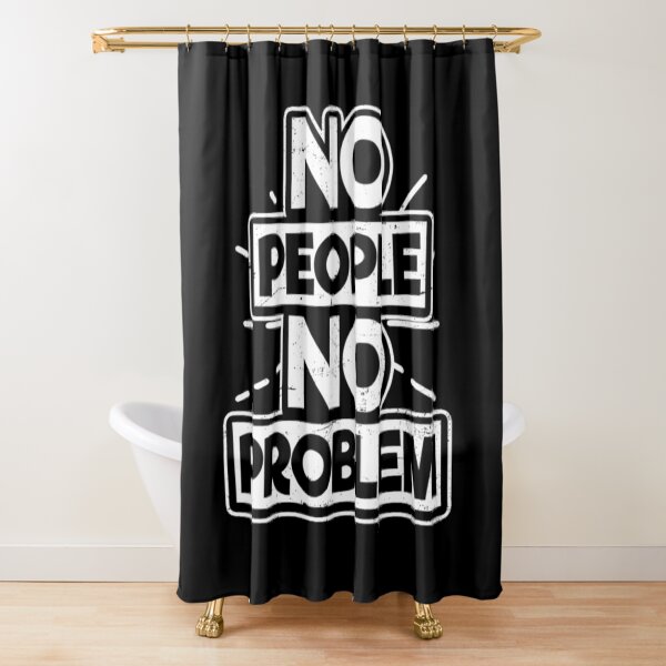 I Hate People T-ShirtI Hate People Shirt _ No People No Problem Gift Shower Curtain