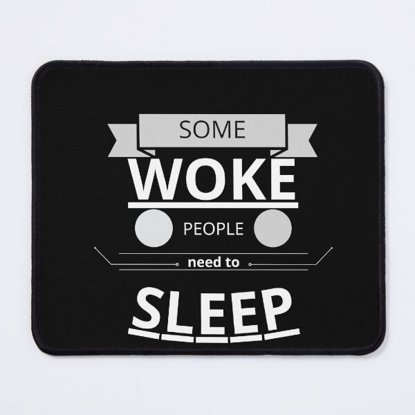 Item preview, Some WOKE people need to sleep designed and sold by Tiredmenphilo.